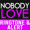 Nobody Love Ringtone and Alert