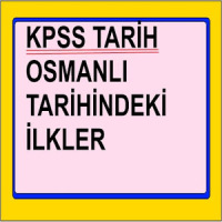 KPSS Tarih Osmanlıda İlkler