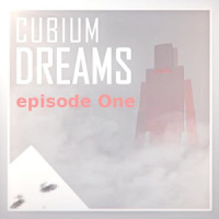 CubiumDreams [episode One]