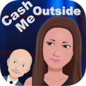 Cash me outside