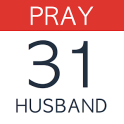 Pray For Your Husband: 31 Day