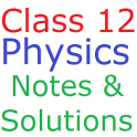 Class 12 Physics Notes And Solutions