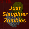 Just Slaughter Zombies