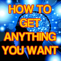 How to Get Anything You Want