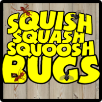 SQUISH SQUASH SQUOOSH BUGS!